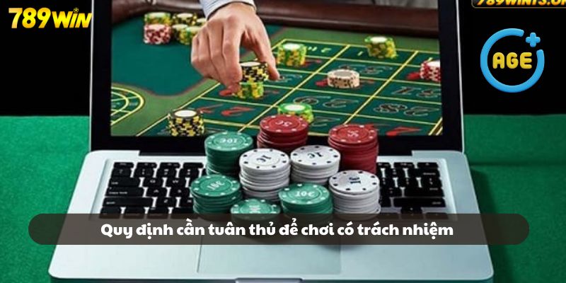 Các quy định quan trọng cần tuân thủ để chơi có trách nhiệm