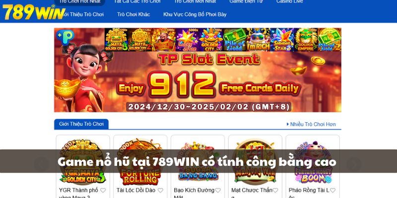 Game nổ hũ tại 789WIN có tính công bằng cao