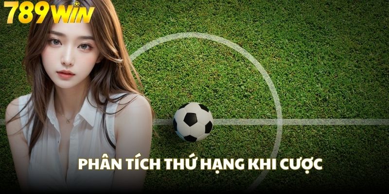 Khi chơi kèo lựa bạn nên phân tích thứ hạng