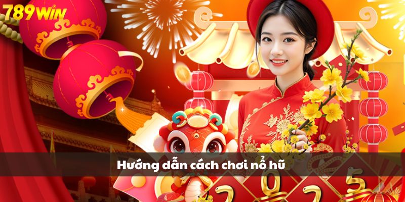 Hướng dẫn cách chơi nổ hũ dễ nhất