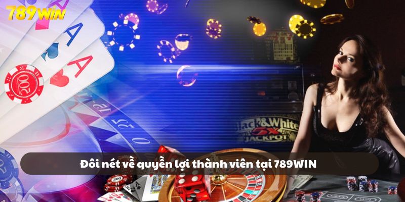 Giới thiệu đôi nét về quyền lợi thành viên tại 789WIN