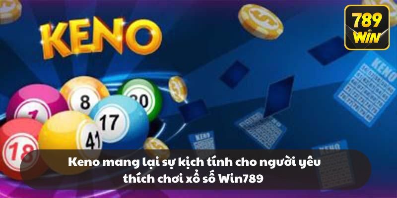 Keno mang lại sự kịch tính cho người yêu thích chơi xổ số Win789 