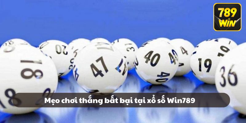 Mẹo chơi thắng bất bại tại xổ số Win789 