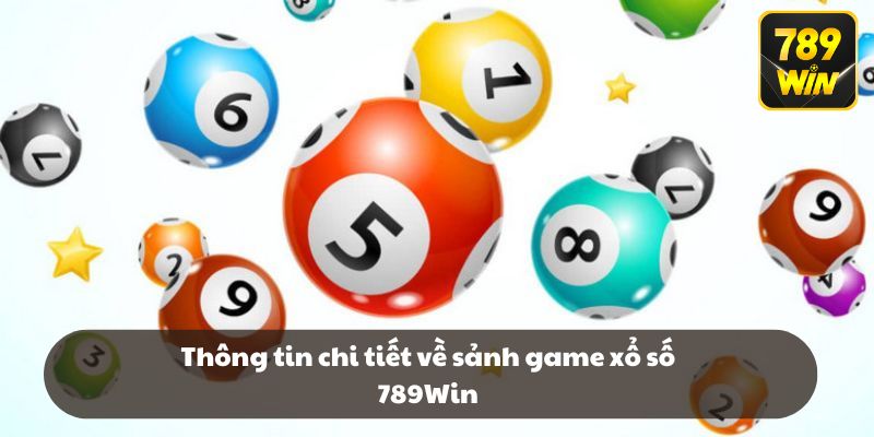 Thông tin chi tiết về sảnh game xổ số 789Win