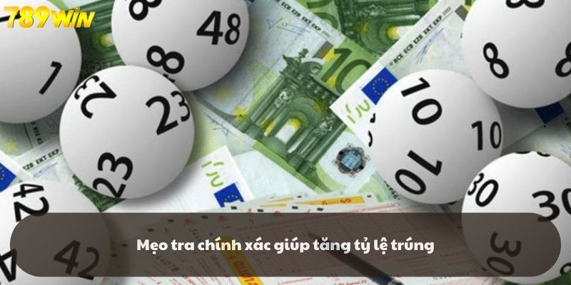 Mẹo tra chính xác giúp tăng tỷ lệ trúng