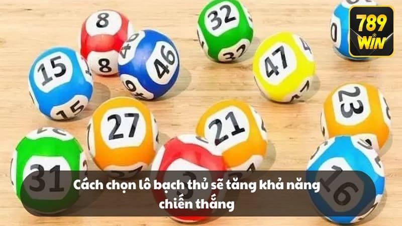 Cách chọn lô bạch thủ sẽ tăng khả năng chiến thắng