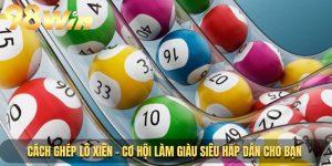 Cách ghép lô xiên - Cơ hội làm giàu siêu hấp dẫn