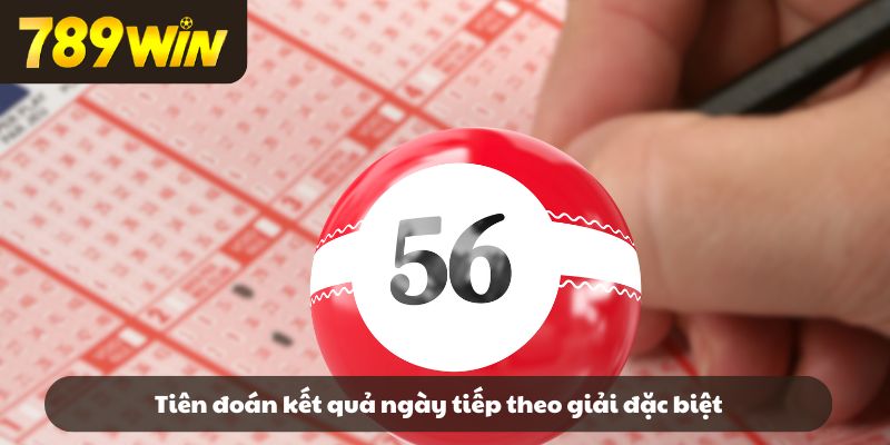 Tiên đoán kết quả ngày tiếp theo giải đặc biệt