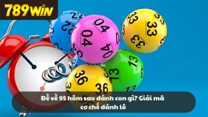 Đề về 95 hôm sau đánh con gì? Giải mã cơ chế đánh lô