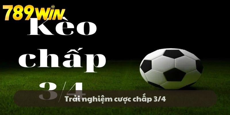 Trải nghiệm cược chấp 3/4